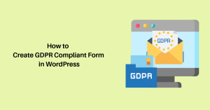 How to Create GDPR Compliant Form in WordPress
